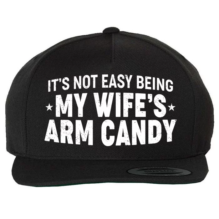 Funny It's Not Easy Being My Wife's Arm Candy Wool Snapback Cap