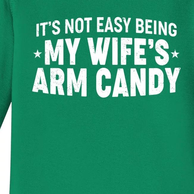 Funny It's Not Easy Being My Wife's Arm Candy Baby Long Sleeve Bodysuit