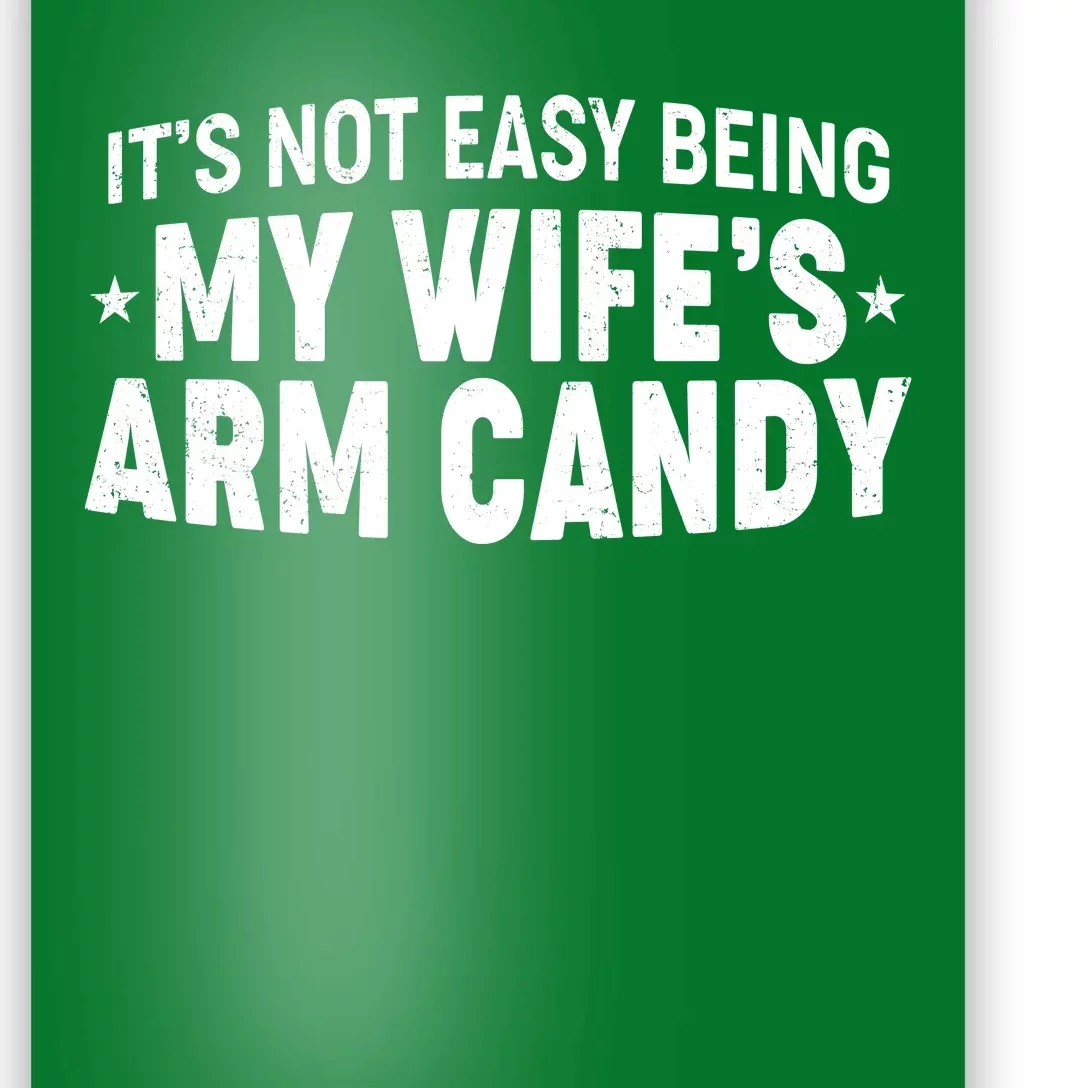 Funny It's Not Easy Being My Wife's Arm Candy Poster