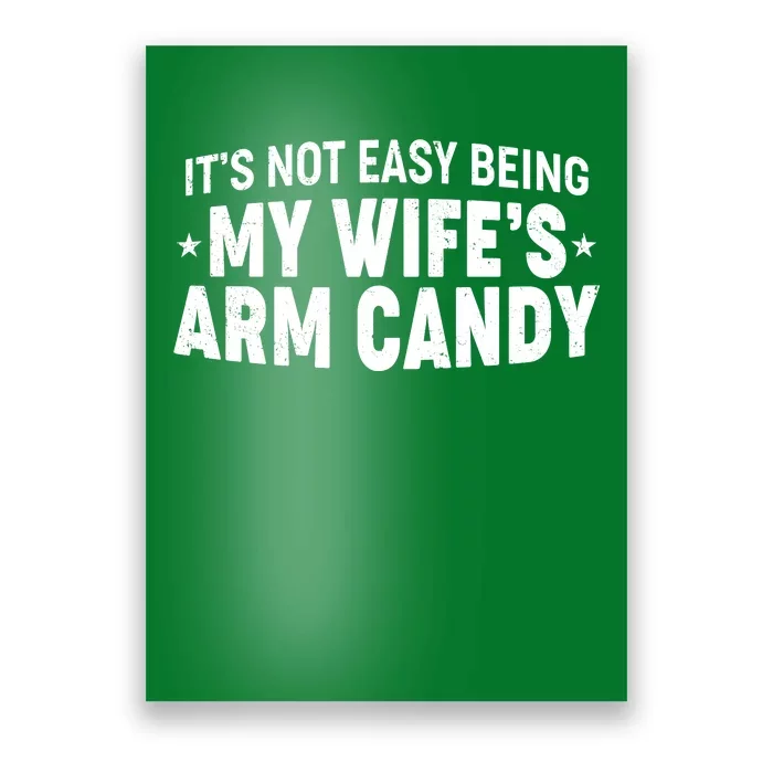 Funny It's Not Easy Being My Wife's Arm Candy Poster