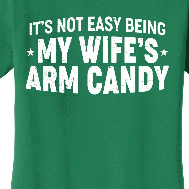 Funny It's Not Easy Being My Wife's Arm Candy Women's T-Shirt