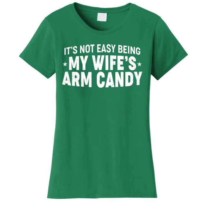 Funny It's Not Easy Being My Wife's Arm Candy Women's T-Shirt