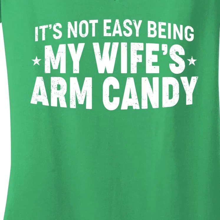 Funny It's Not Easy Being My Wife's Arm Candy Women's V-Neck T-Shirt