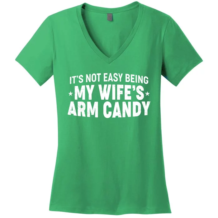 Funny It's Not Easy Being My Wife's Arm Candy Women's V-Neck T-Shirt