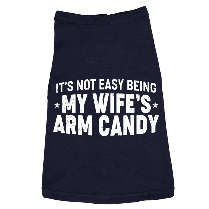 Funny It's Not Easy Being My Wife's Arm Candy Doggie Tank