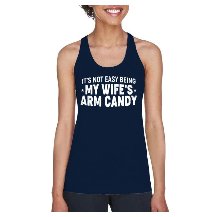 Funny It's Not Easy Being My Wife's Arm Candy Women's Racerback Tank