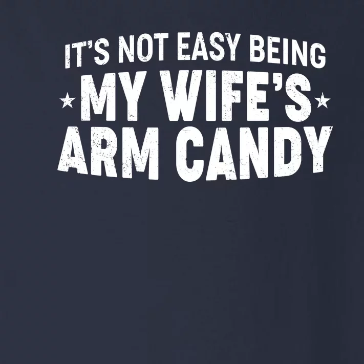 Funny It's Not Easy Being My Wife's Arm Candy Toddler Long Sleeve Shirt