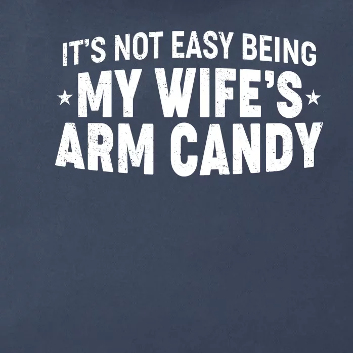 Funny It's Not Easy Being My Wife's Arm Candy Zip Tote Bag