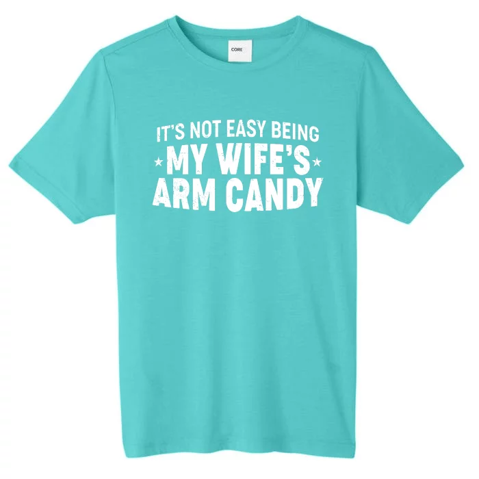 Funny It's Not Easy Being My Wife's Arm Candy ChromaSoft Performance T-Shirt