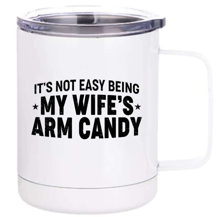 Funny It's Not Easy Being My Wife's Arm Candy Front & Back 12oz Stainless Steel Tumbler Cup