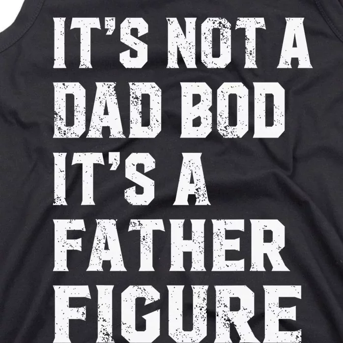 Funny It's Not a Dad Bod It's a Father Figure Tank Top