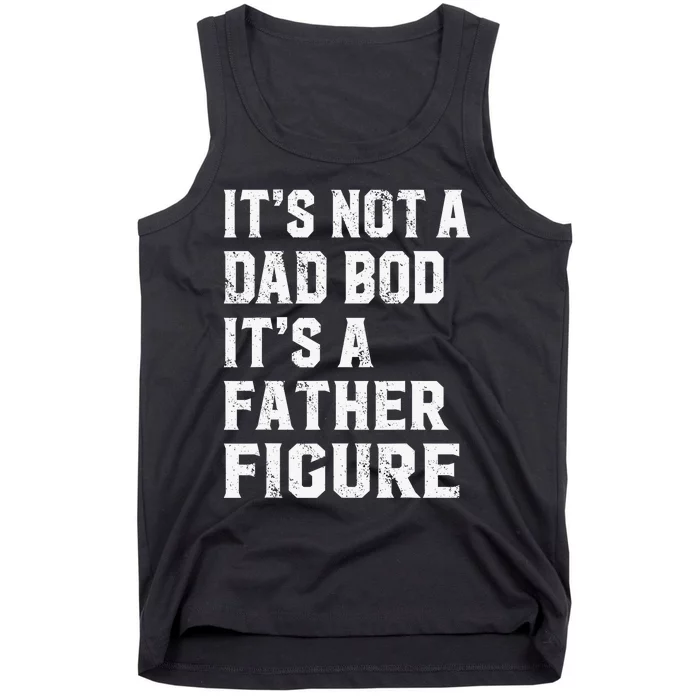 Funny It's Not a Dad Bod It's a Father Figure Tank Top