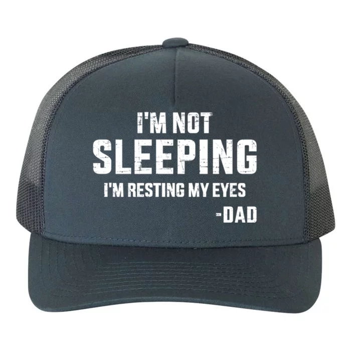 Funny IM Not Sleeping Resting My Eyes Dad For FatherS Day Gift Yupoong Adult 5-Panel Trucker Hat