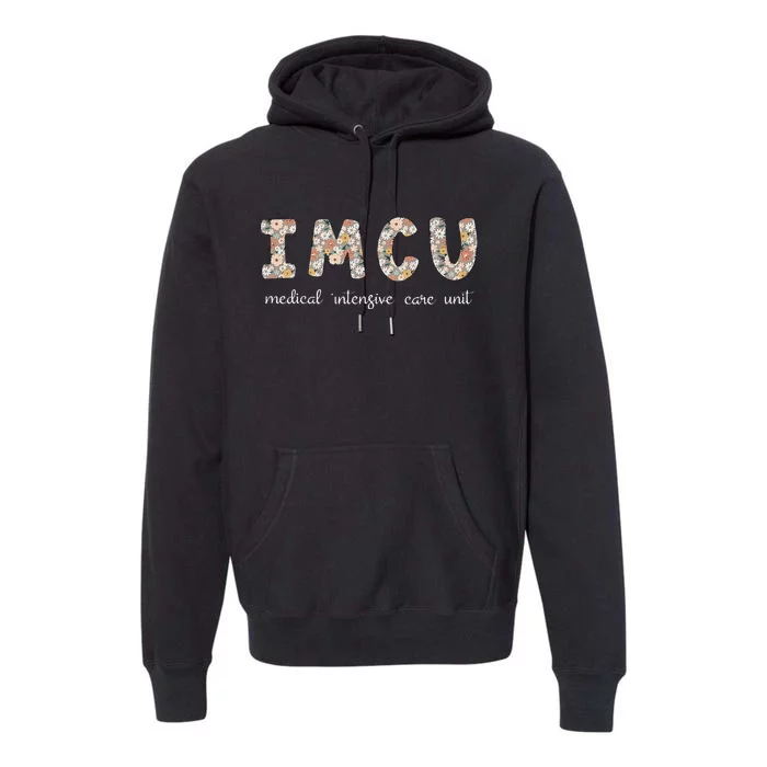 Floral Imcu Nurse Intermediate Care Unit Nurse Appreciation Premium Hoodie