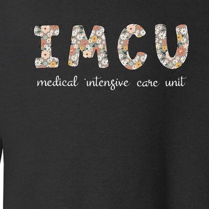 Floral Imcu Nurse Intermediate Care Unit Nurse Appreciation Toddler Sweatshirt