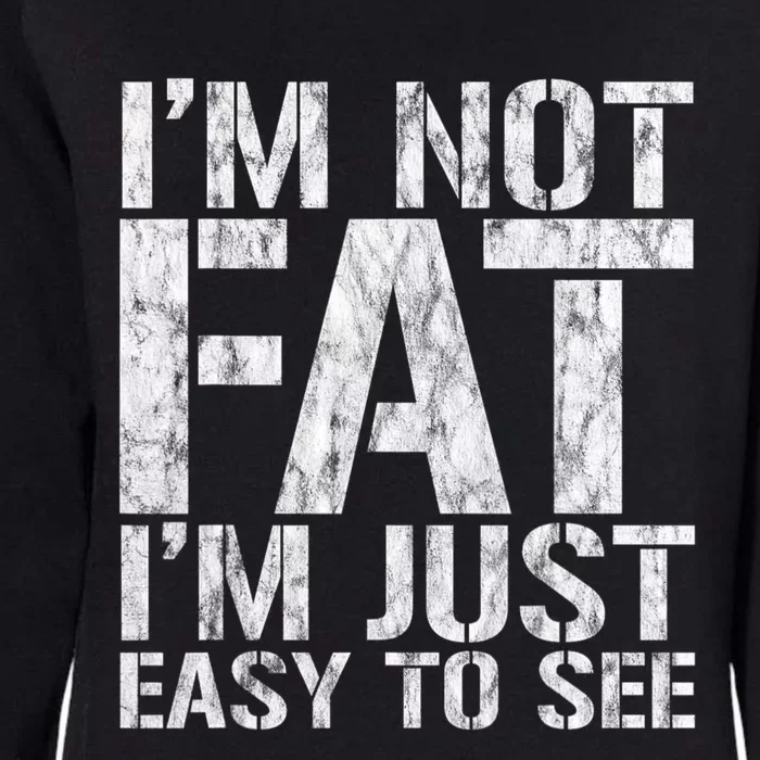 Funny IM Not Fat IM Just Easy To See Joke Sarcastic Womens California Wash Sweatshirt