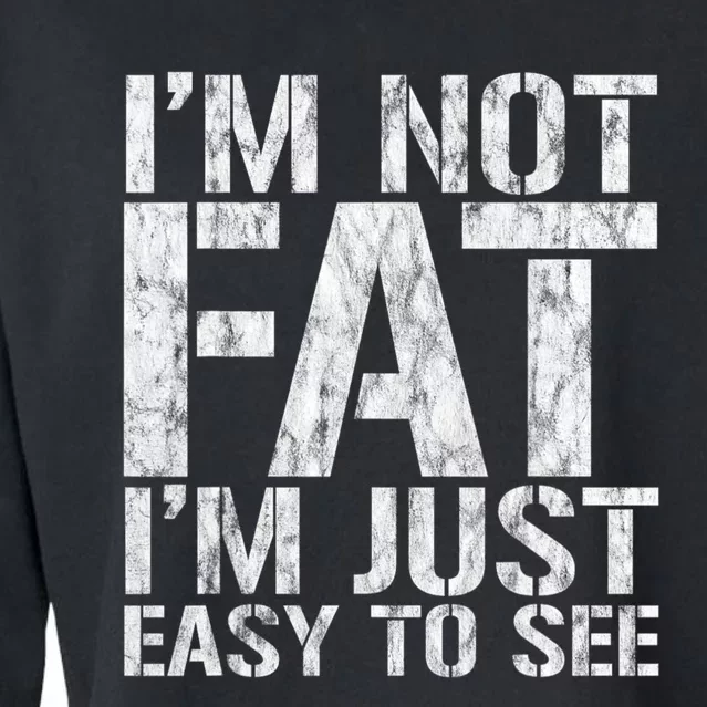 Funny IM Not Fat IM Just Easy To See Joke Sarcastic Cropped Pullover Crew