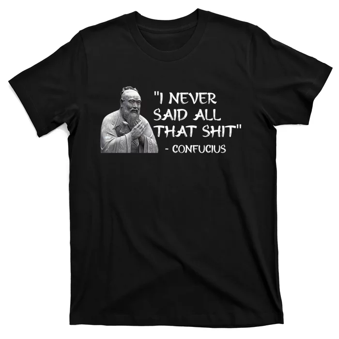 Funny I Never Said All That Shit Confucius T-Shirt