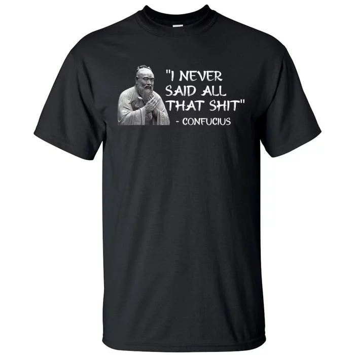 Funny I Never Said All That Shit Confucius Tall T-Shirt