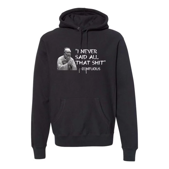 Funny I Never Said All That Shit Confucius Premium Hoodie