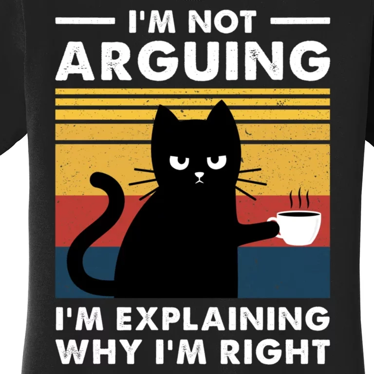 Funny I'm Not Arguing I'm Just Explain Why I'm Right Women's T-Shirt