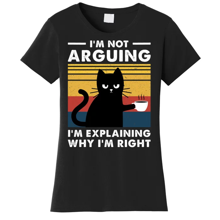 Funny I'm Not Arguing I'm Just Explain Why I'm Right Women's T-Shirt