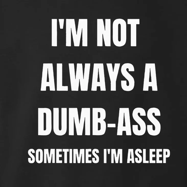 Funny Im Not Always An Dumb Ass Sometimes Im Asleep Joke Toddler Hoodie