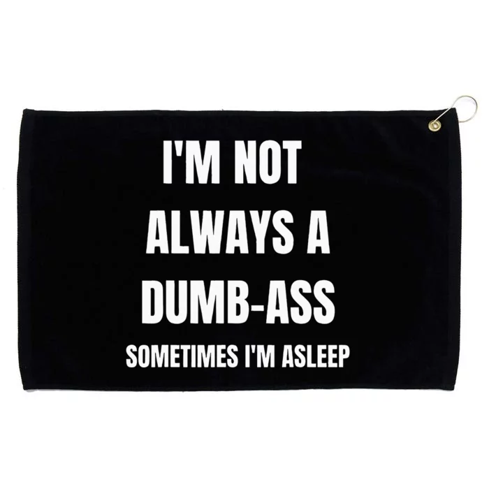 Funny Im Not Always An Dumb Ass Sometimes Im Asleep Joke Grommeted Golf Towel