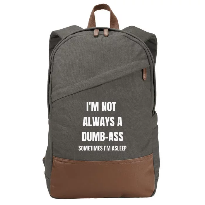 Funny Im Not Always An Dumb Ass Sometimes Im Asleep Joke Cotton Canvas Backpack