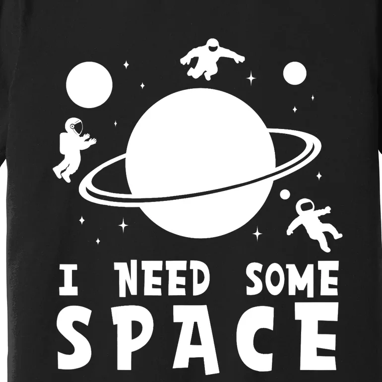 Funny I Need Some Space Shirt, Space Lover Shirt, Space Premium T-Shirt