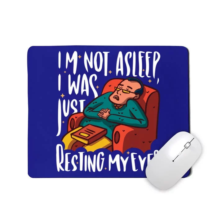 Funny I'm Not Sleeping I Was Just Resting My Eyes Gift Mousepad