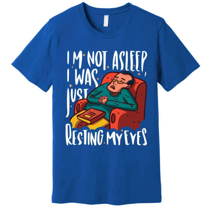 Funny I'm Not Sleeping I Was Just Resting My Eyes Gift Premium T-Shirt