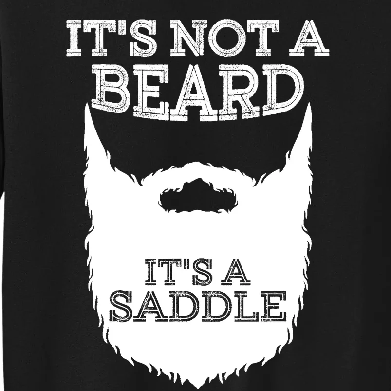 Funny Its Not A Beard Its A Saddle Gift Beard Lover Tall Sweatshirt