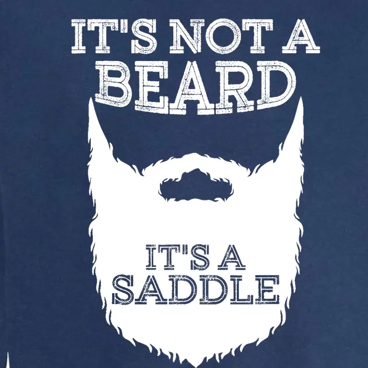 Funny Its Not A Beard Its A Saddle Gift Beard Lover Garment-Dyed Sweatshirt