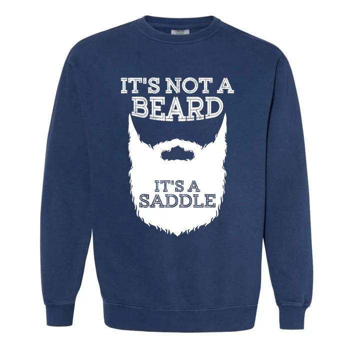 Funny Its Not A Beard Its A Saddle Gift Beard Lover Garment-Dyed Sweatshirt