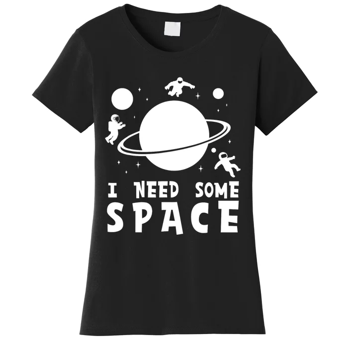 Funny I Need Some Space Kids Space Lover Space Women's T-Shirt