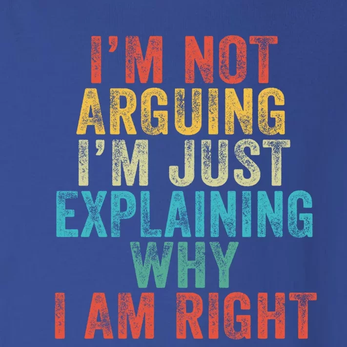 Funny I'm Not Arguing I'm Just Explaining Why I Am Right Cute Gift Toddler Long Sleeve Shirt