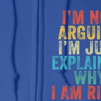 Funny I'm Not Arguing I'm Just Explaining Why I Am Right Cute Gift Full Zip Hoodie