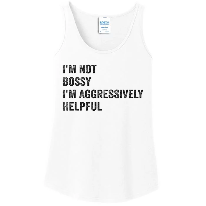 Funny I'm Not Bossy I'm Aggressively Helpful Ladies Essential Tank