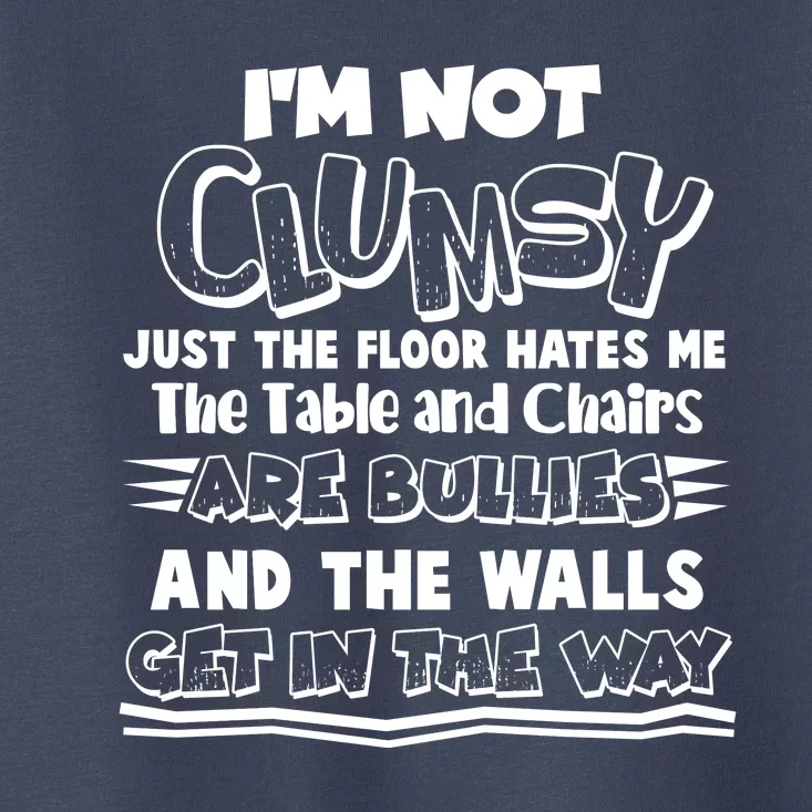 Funny Im Not Clumsy Toddler T-Shirt