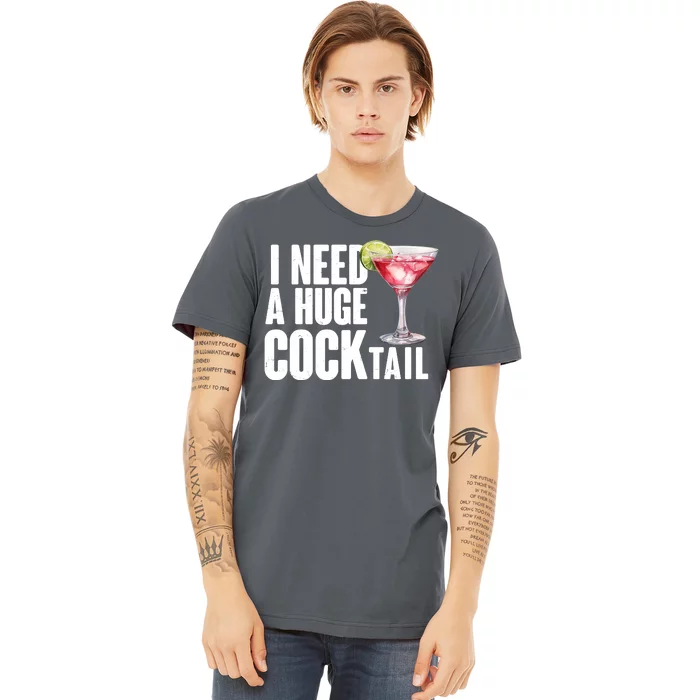 Funny I Need A Huge Cocktail Drink Humor Premium T-Shirt