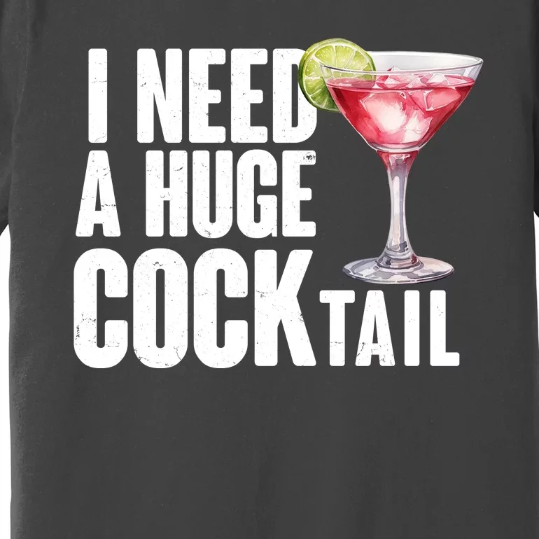 Funny I Need A Huge Cocktail Drink Humor Premium T-Shirt