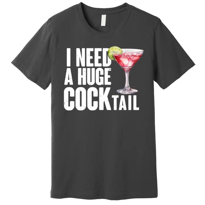 Funny I Need A Huge Cocktail Drink Humor Premium T-Shirt