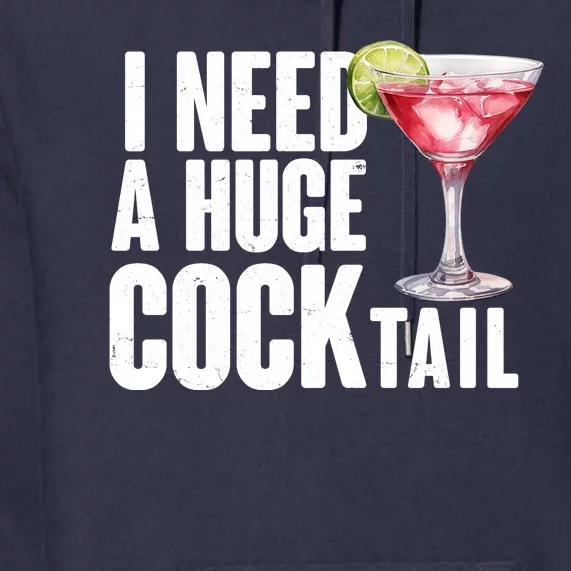 Funny I Need A Huge Cocktail Drink Humor Premium Hoodie