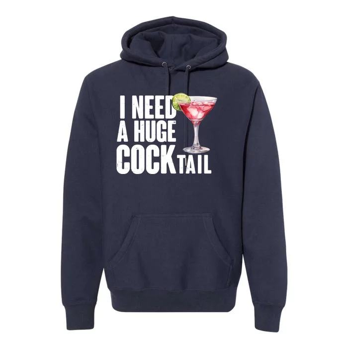 Funny I Need A Huge Cocktail Drink Humor Premium Hoodie