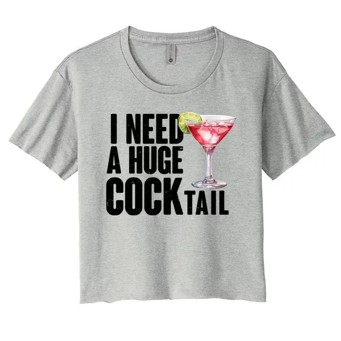 Funny I Need A Huge Cocktail Drink Humor Women's Crop Top Tee