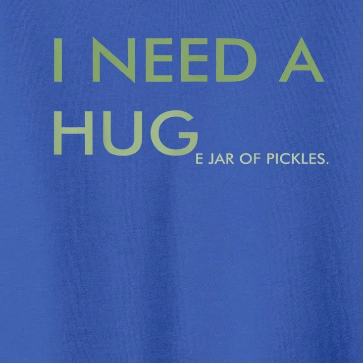 Funny I Need A Huge Jar Of Pickles Apparel Gift Toddler T-Shirt