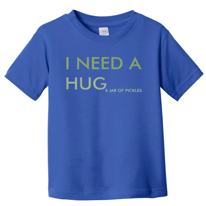 Funny I Need A Huge Jar Of Pickles Apparel Gift Toddler T-Shirt