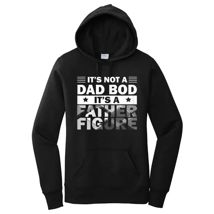 Funny ItS Not A Dad Bod ItS A Father Figure Women's Pullover Hoodie