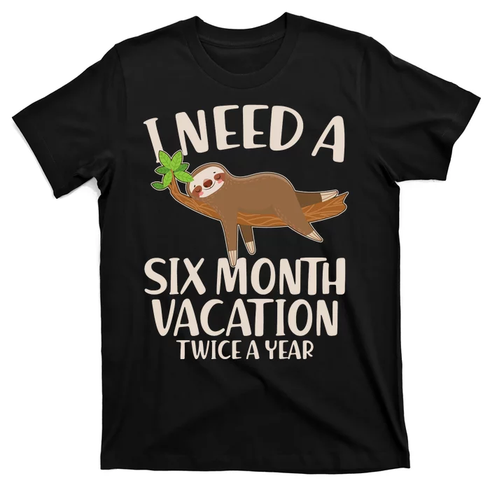 Funny I Need A Six Month Vacation Twice A Year T-Shirt